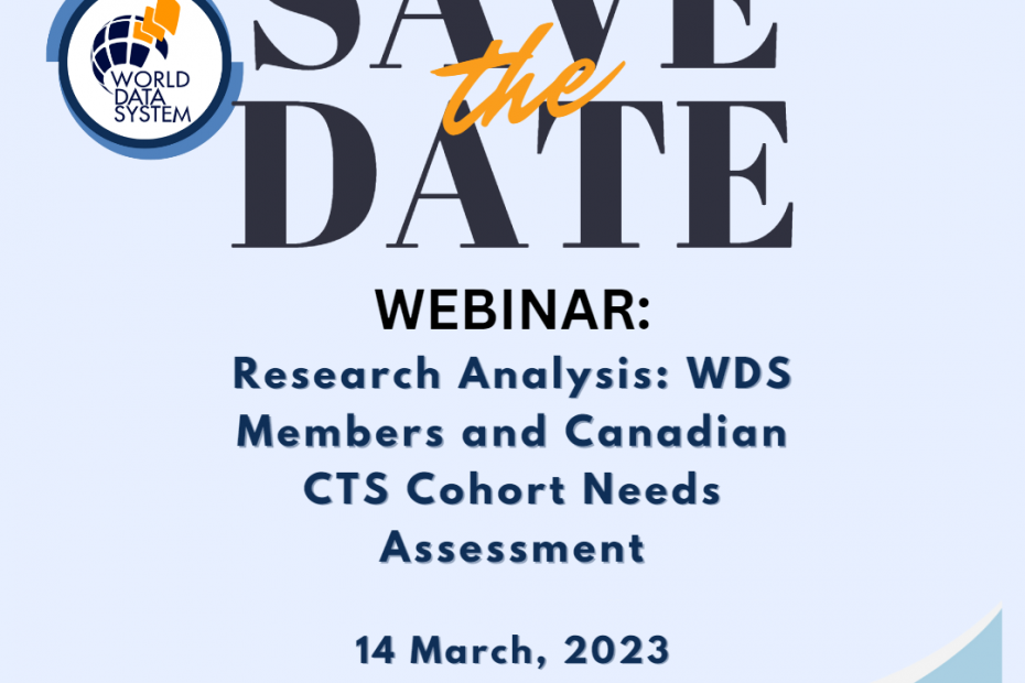 A "Save the Date" poster. The World Data System logo is in the top left corner, and "SAVE the DATE" is in large block navy font in the centre-top. It is followed by smaller nacy centre-aligned font, "WEBINAR: Research Analysis: WDS Members and Canadian CTS Cohort Needs Assessment, 14 March, 2023, 08:00AM PST/ 11:00AM EST". The background is light blue with wavy layers of darker blues and gold at the bottom.